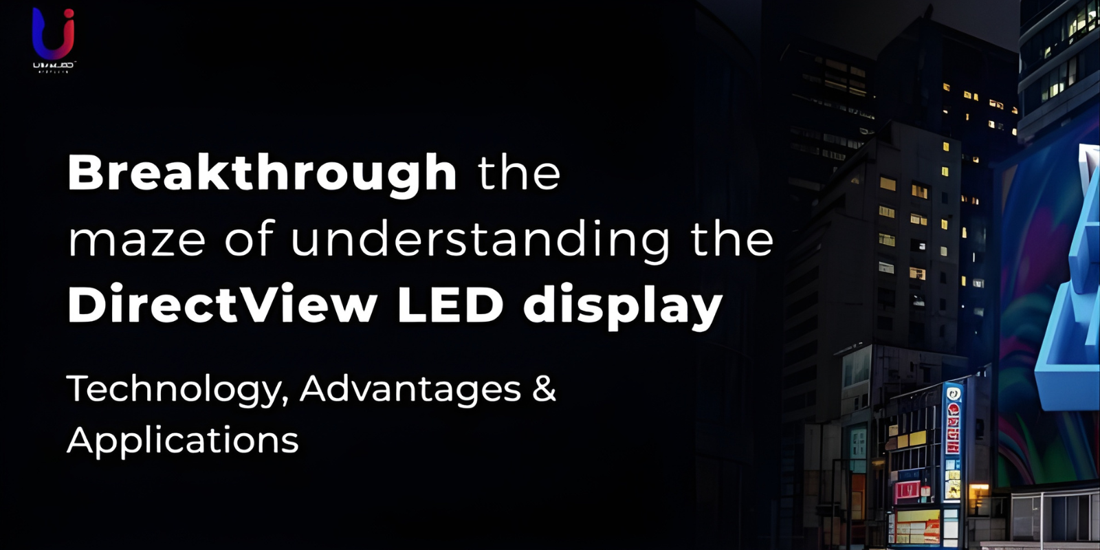 Understanding DirectView LED Displays: Technology, Advantages & Applications