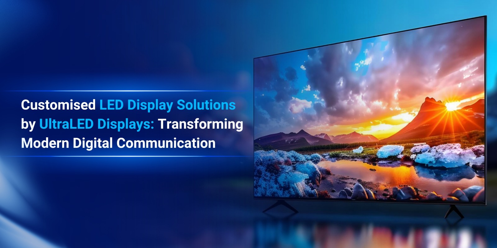 Customised LED Display Solutions by UltraLED Displays: Transforming Modern Digital Communication