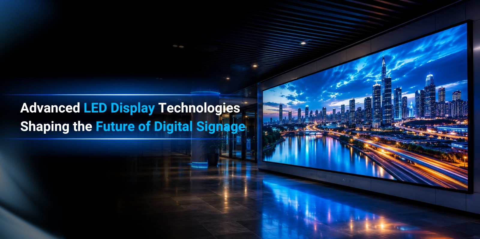 Advanced LED Display Technologies Shaping the Future of Digital Signage