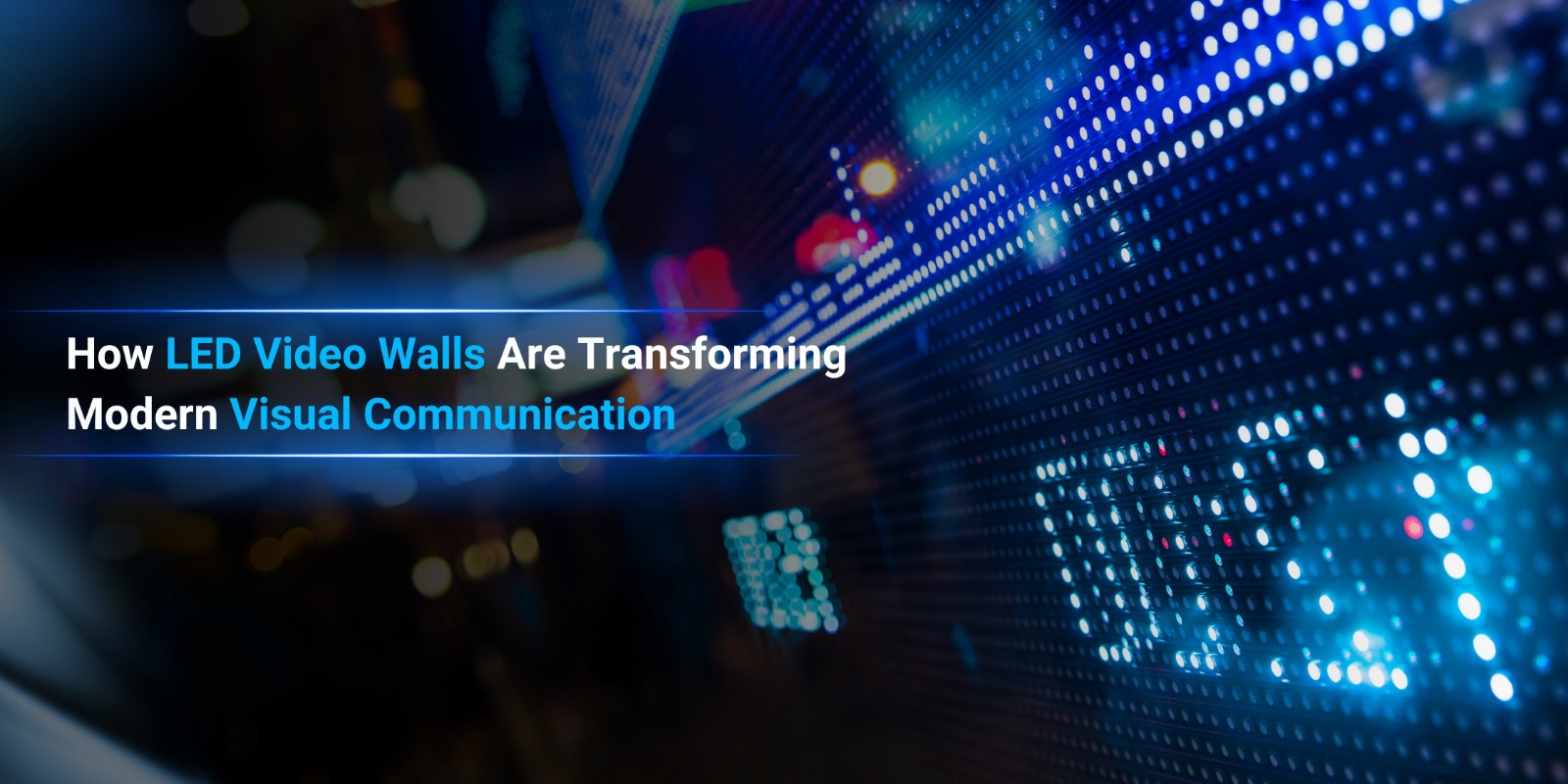 How LED Video Walls Are Transforming Modern Visual Communication